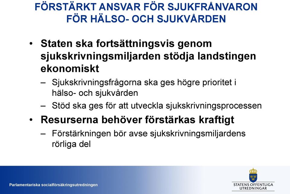 högre prioritet i hälso- och sjukvården Stöd ska ges för att utveckla sjukskrivningsprocessen