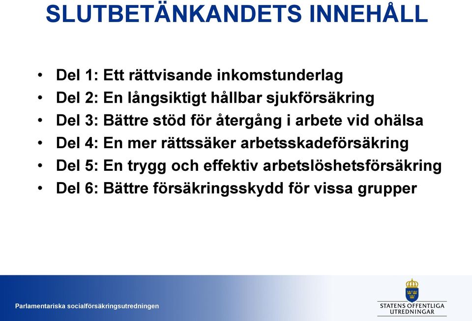 vid ohälsa Del 4: En mer rättssäker arbetsskadeförsäkring Del 5: En trygg och