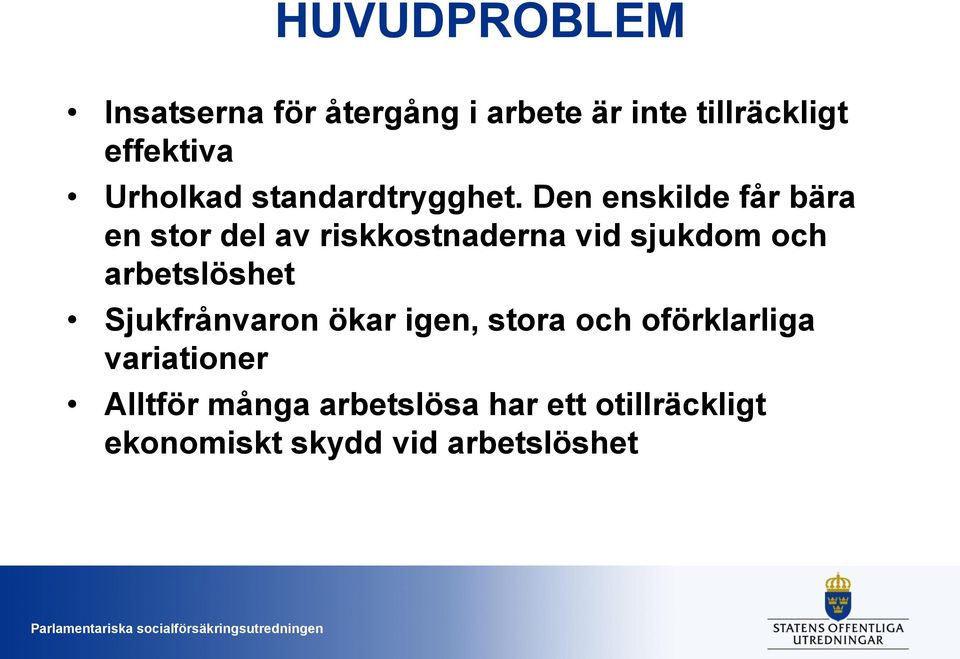 Den enskilde får bära en stor del av riskkostnaderna vid sjukdom och arbetslöshet