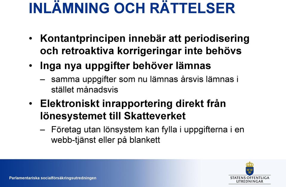 årsvis lämnas i stället månadsvis Elektroniskt inrapportering direkt från lönesystemet