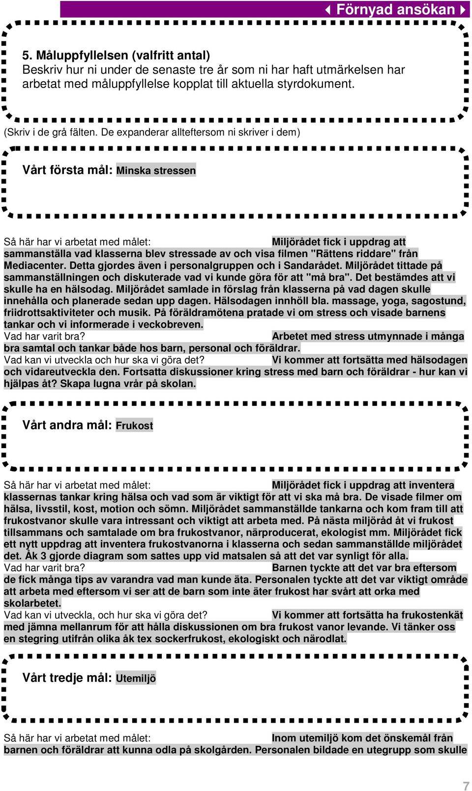 Mediacenter. Detta gjordes även i personalgruppen och i Sandarådet. Miljörådet tittade på sammanställningen och diskuterade vad vi kunde göra för att "må bra".