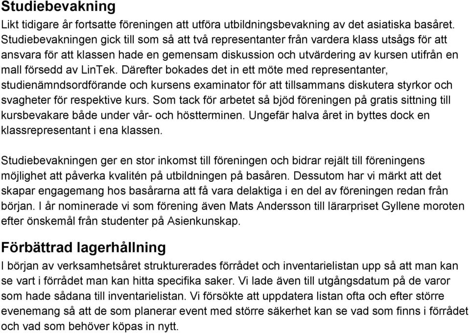 LinTek. Därefter bokades det in ett möte med representanter, studienämndsordförande och kursens examinator för att tillsammans diskutera styrkor och svagheter för respektive kurs.