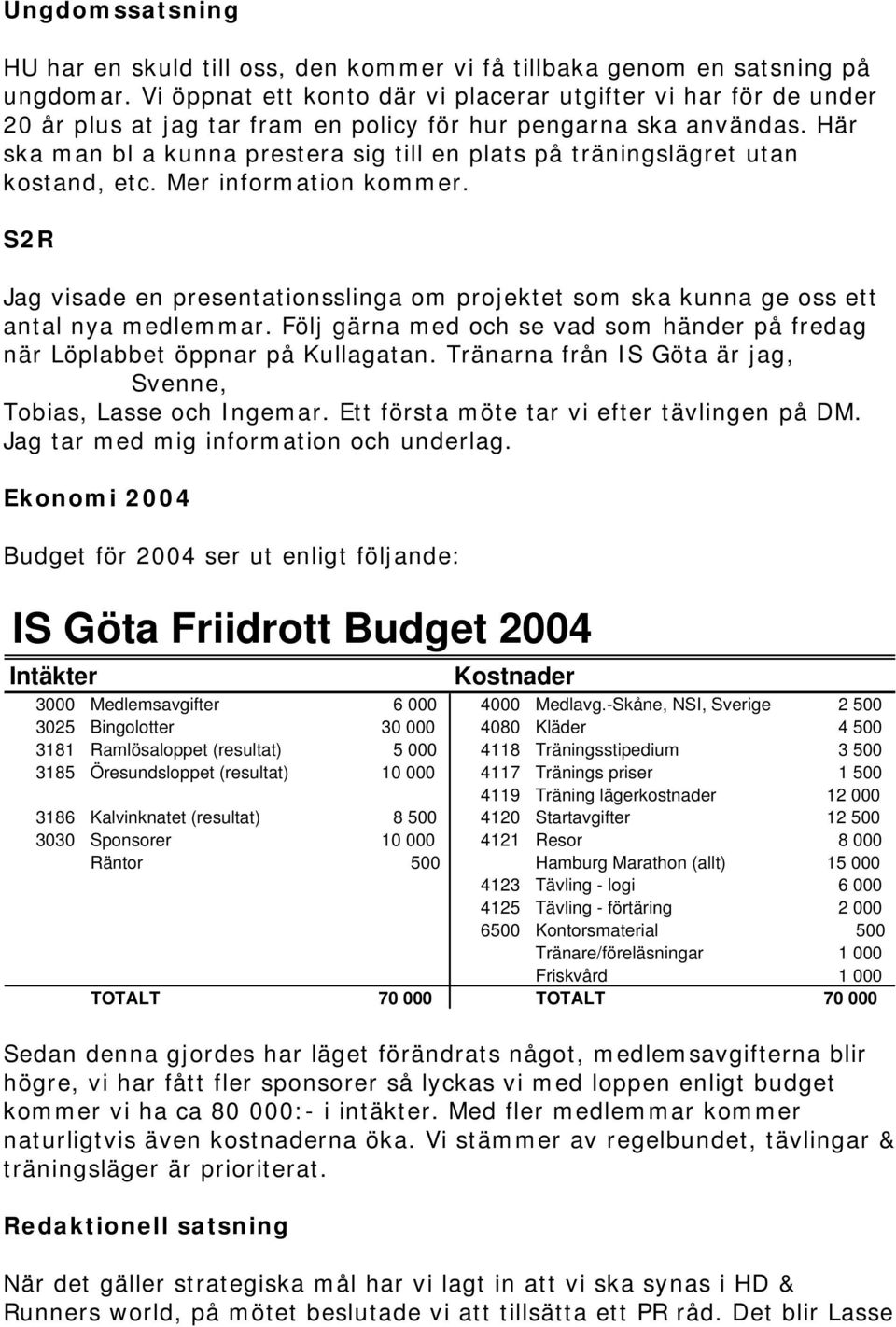 Här ska man bl a kunna prestera sig till en plats på träningslägret utan kostand, etc. Mer information kommer.