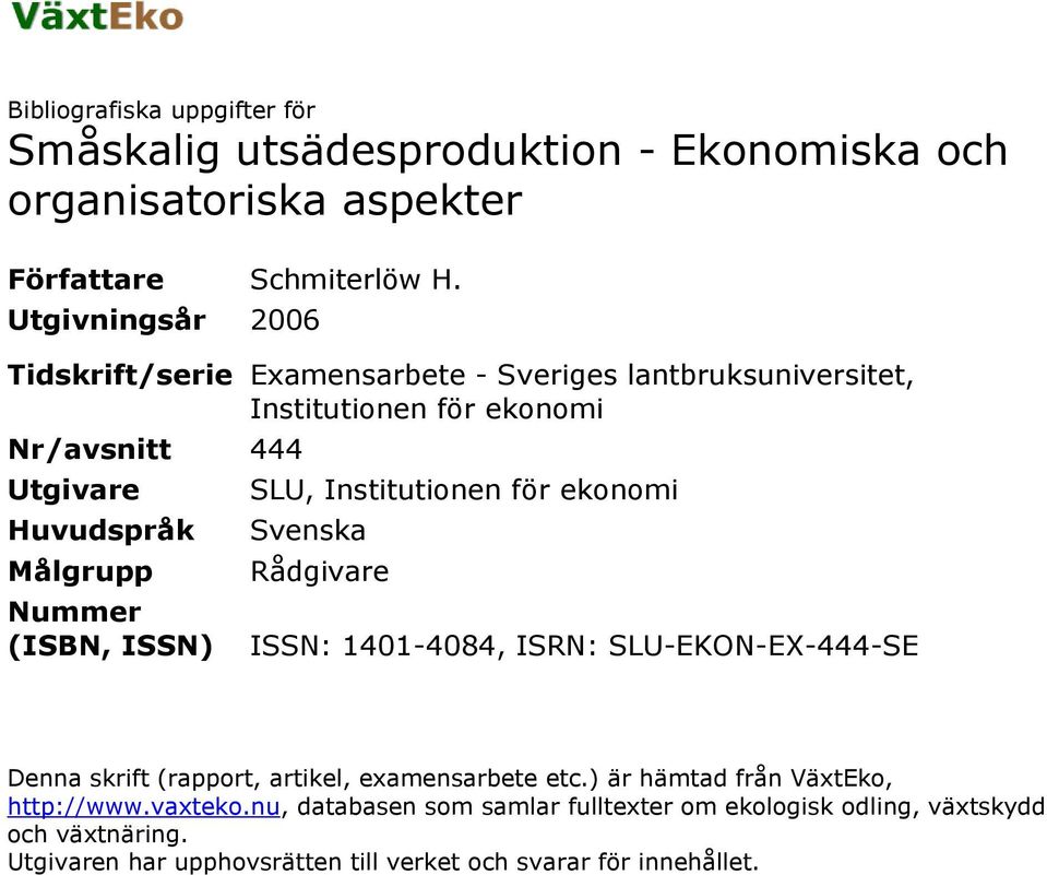 (ISBN, ISSN) SLU, Institutionen för ekonomi Svenska Rådgivare ISSN: 1401-4084, ISRN: SLU-EKON-EX-444-SE Denna skrift (rapport, artikel, examensarbete etc.