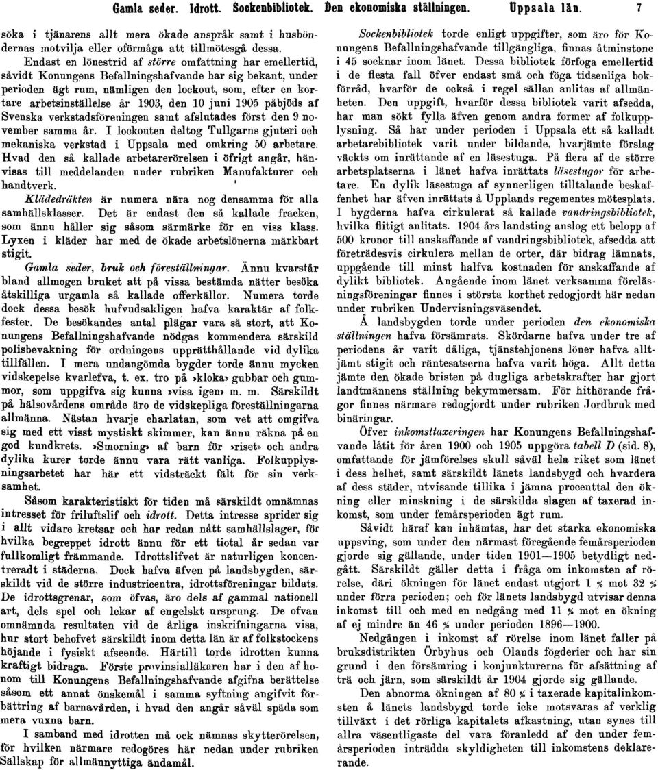 1903, den 10 juni 1905 påbjöds af Svenska verkstadsföreningen samt afslutades först den 9 november samma år.