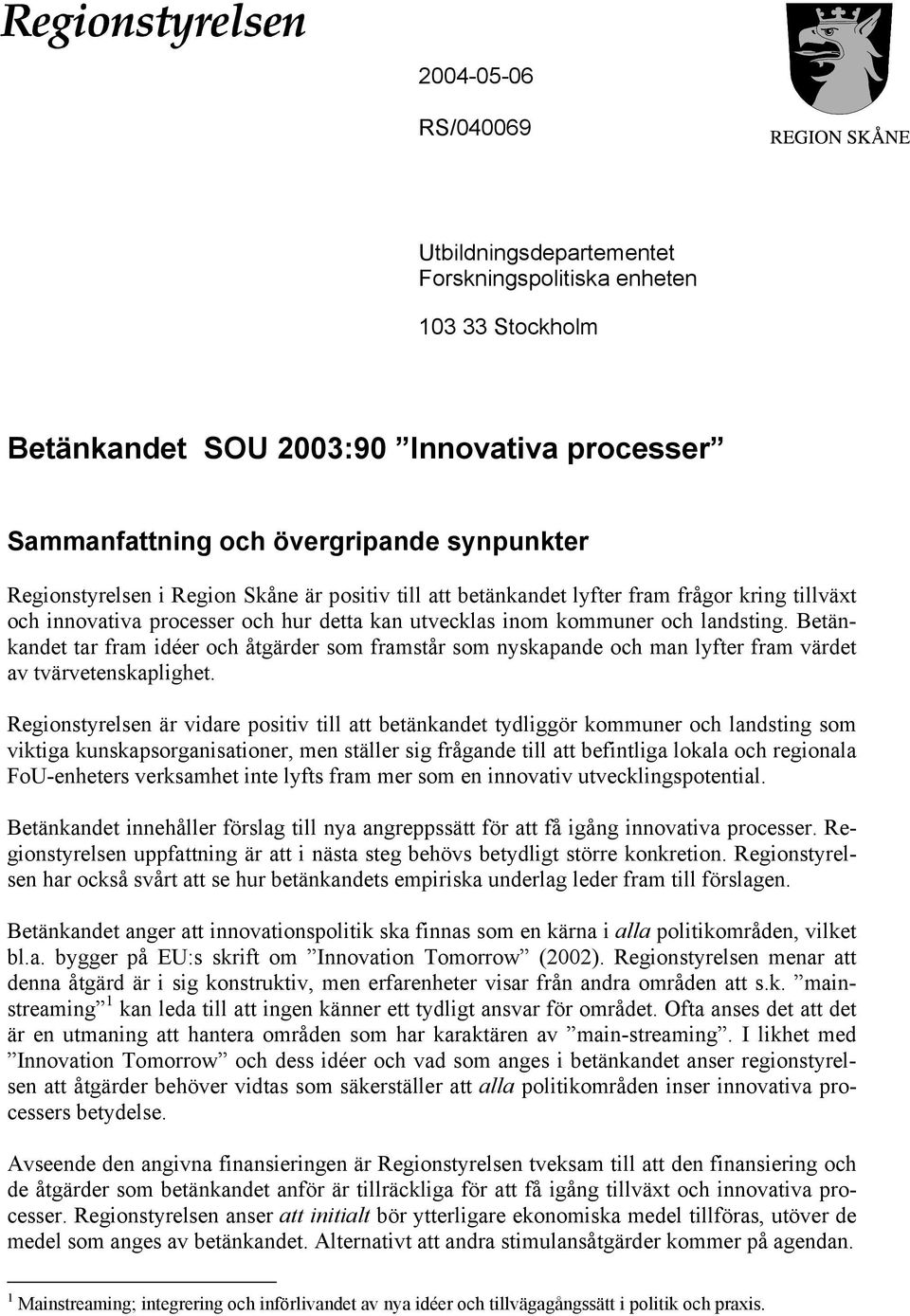 Betänkandet tar fram idéer och åtgärder som framstår som nyskapande och man lyfter fram värdet av tvärvetenskaplighet.