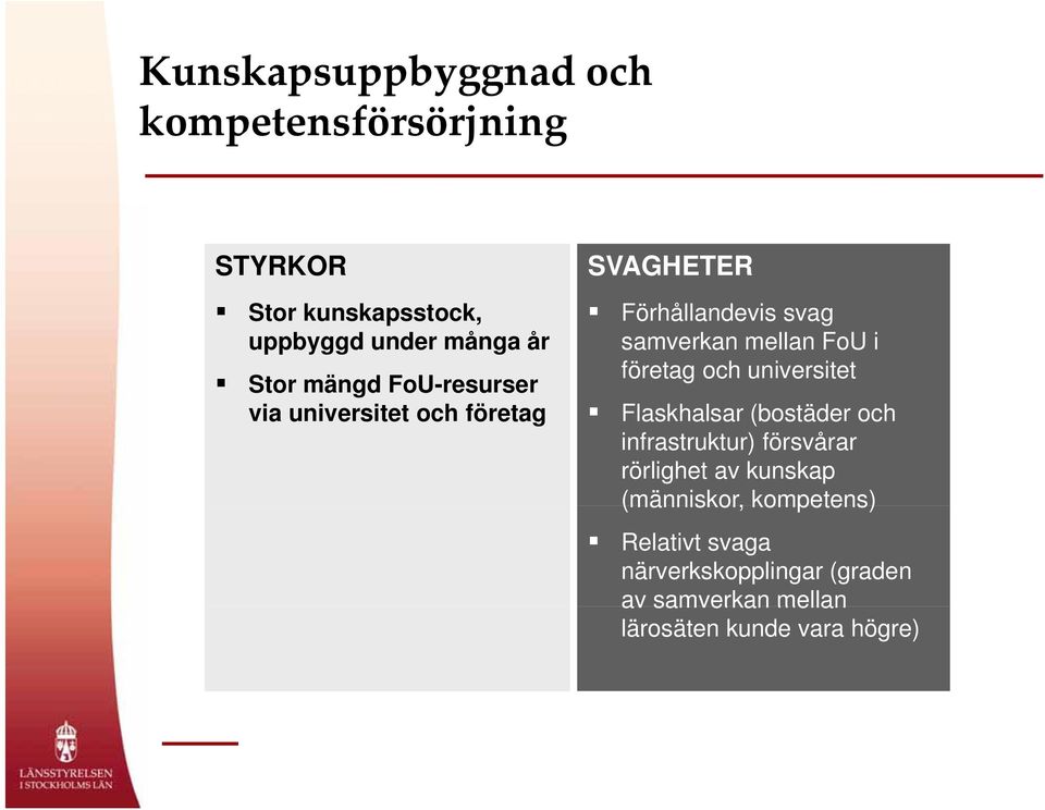 universitet it t och företag Flaskhalsar l (bostäder och infrastruktur) försvårar rörlighet av kunskap