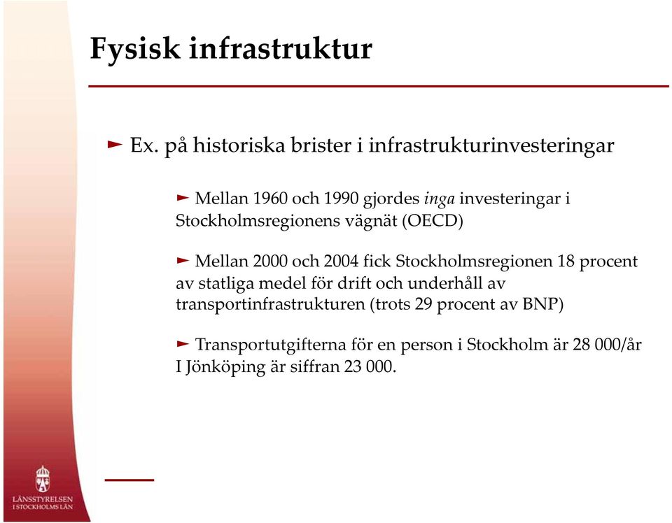 Stockholmsregionens vägnät (OECD) Mellan 2000 och 2004 fick Stockholmsregionen 18 procent av