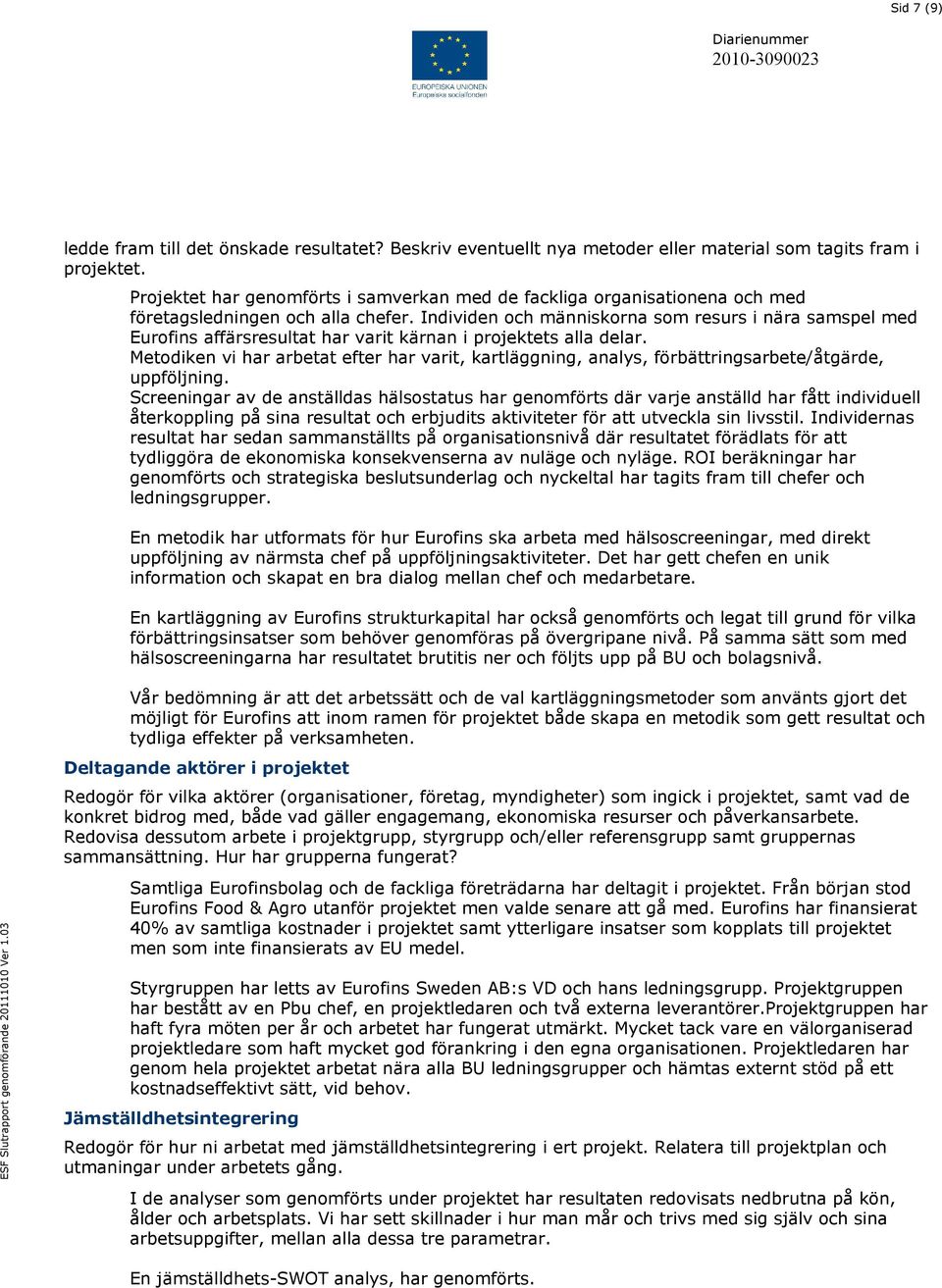 Individen och människorna som resurs i nära samspel med Eurofins affärsresultat har varit kärnan i projektets alla delar.