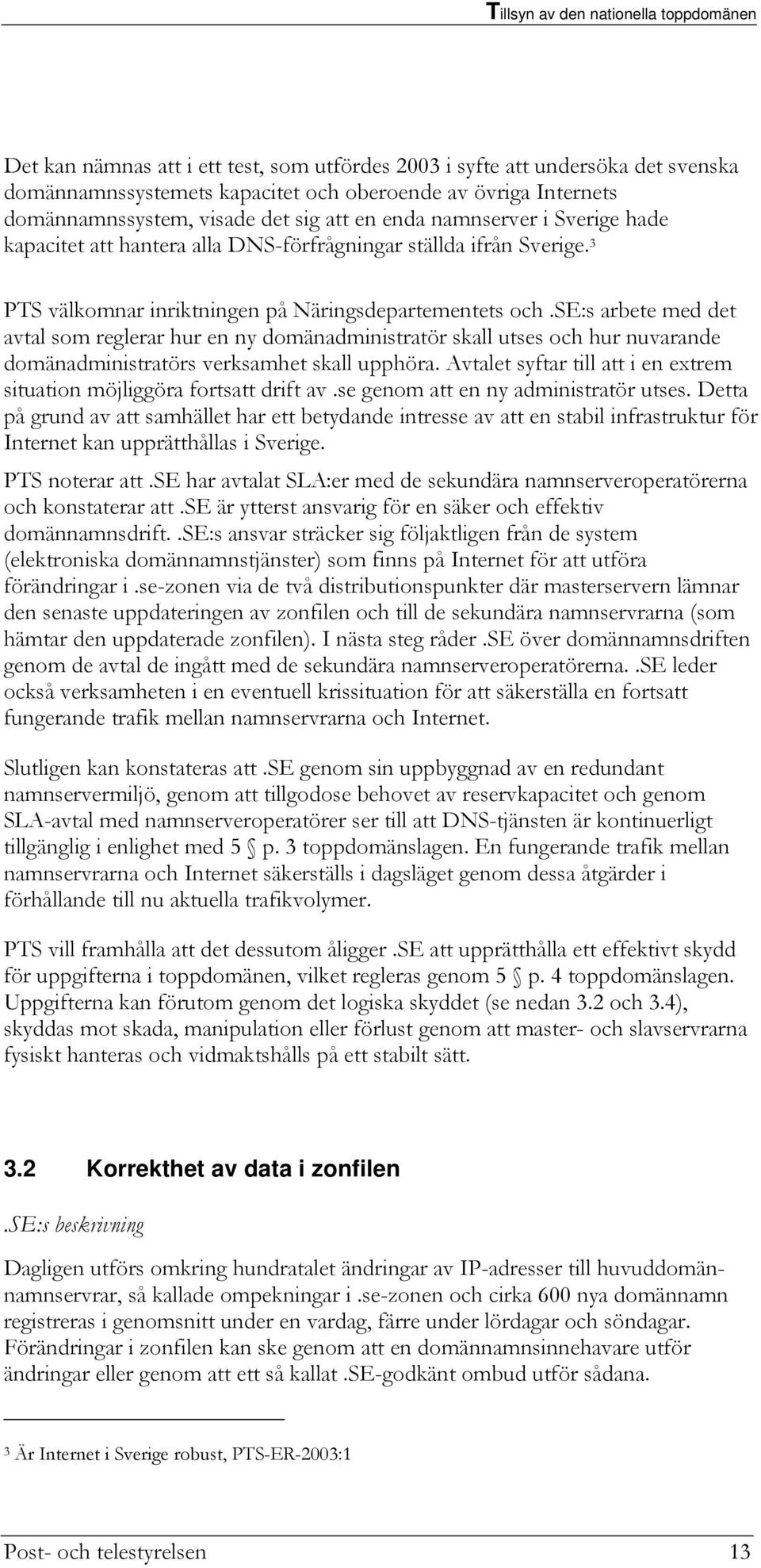 se:s arbete med det avtal som reglerar hur en ny domänadministratör skall utses och hur nuvarande domänadministratörs verksamhet skall upphöra.