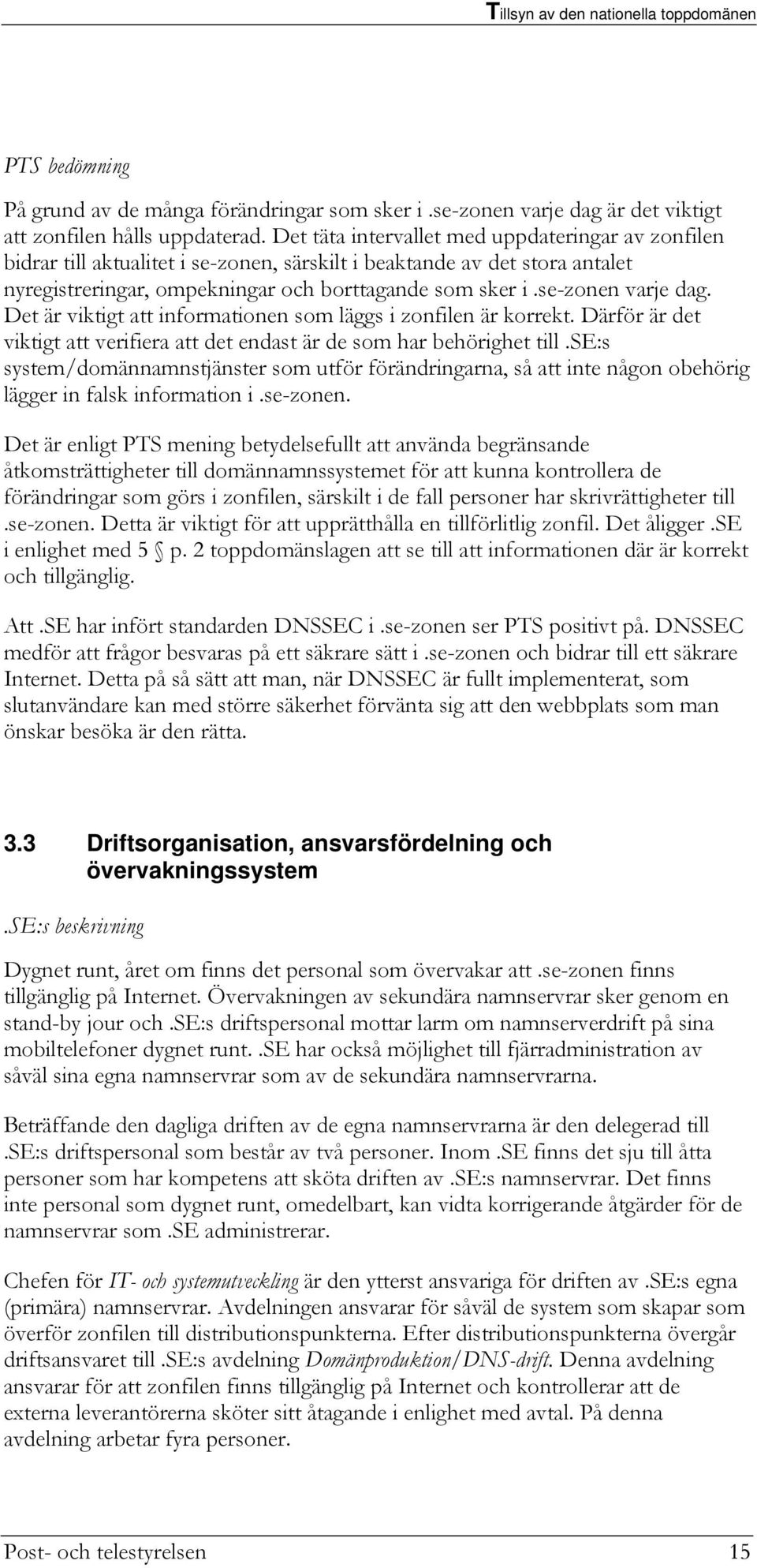 se-zonen varje dag. Det är viktigt att informationen som läggs i zonfilen är korrekt. Därför är det viktigt att verifiera att det endast är de som har behörighet till.