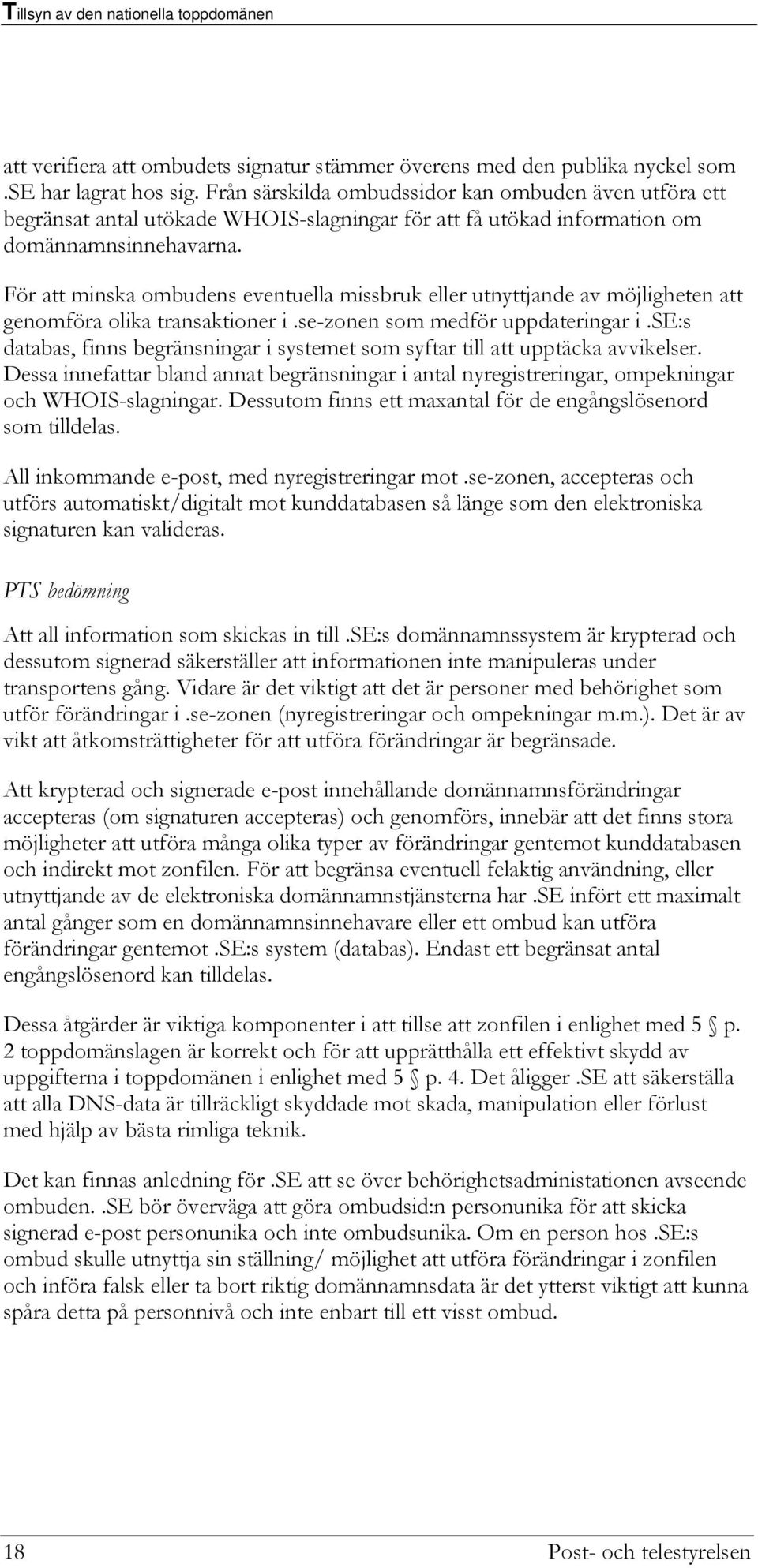 För att minska ombudens eventuella missbruk eller utnyttjande av möjligheten att genomföra olika transaktioner i.se-zonen som medför uppdateringar i.