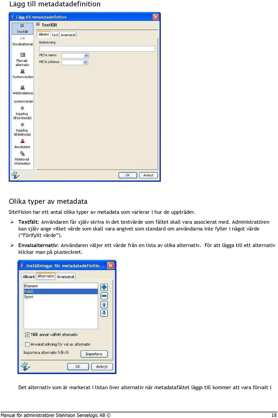 Administratören kan själv ange vilket värde som skall vara angivet som standard om användarna inte fyller i något värde ( Förifyllt värde ).