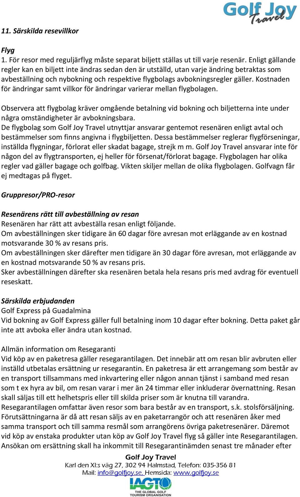 Kostnaden för ändringar samt villkor för ändringar varierar mellan flygbolagen.