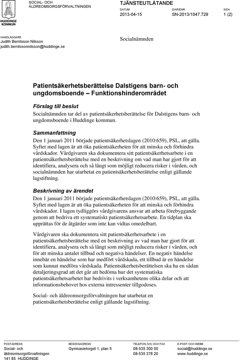 ungdomsboende i Huddinge kommun. Sammanfattning Den 1 januari 2011 började patientsäkerhetslagen (2010:659), PSL, att gälla.