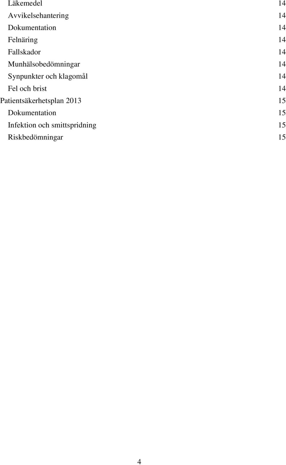 och klagomål 14 Fel och brist 14 Patientsäkerhetsplan 2013