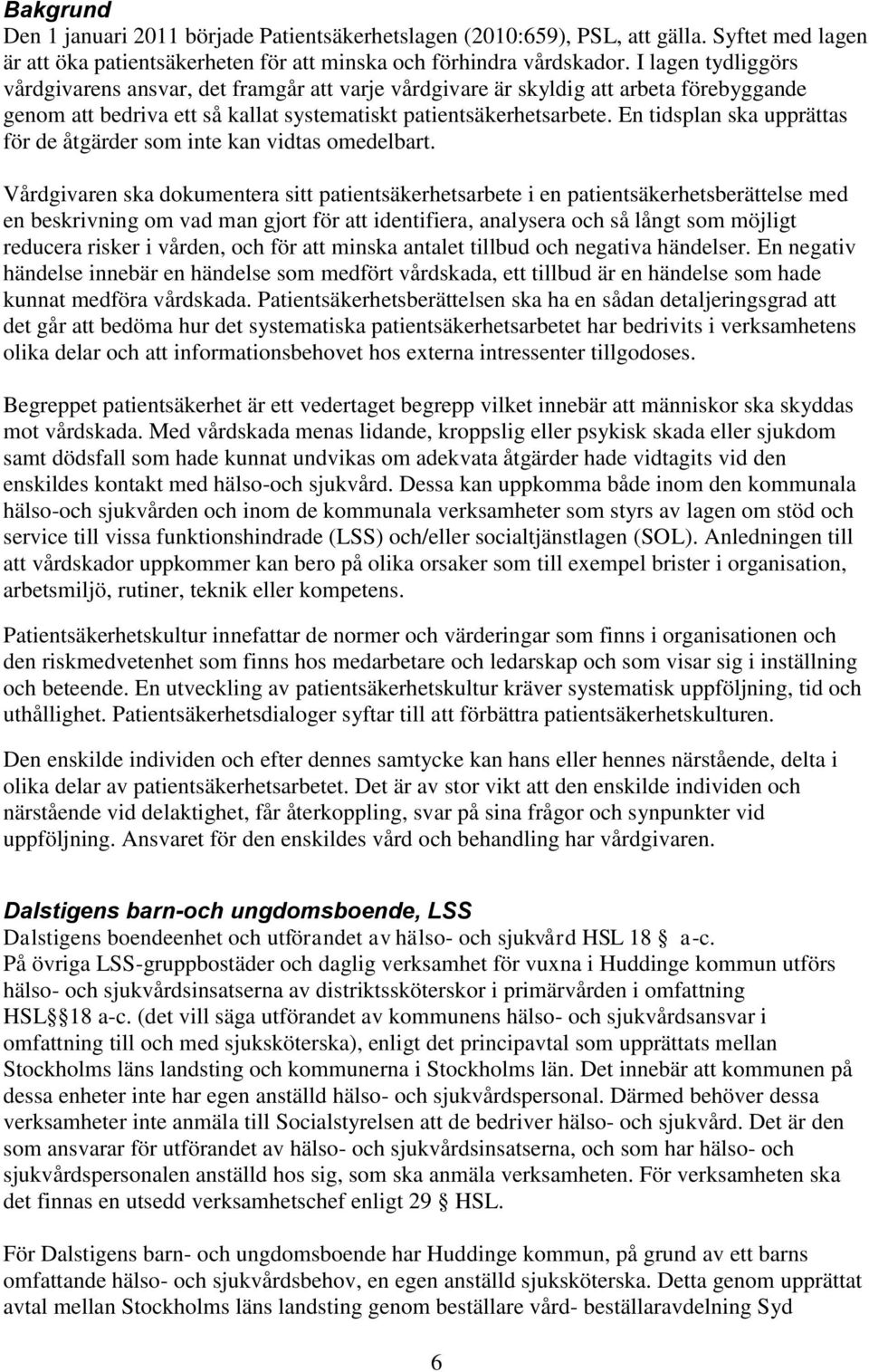 En tidsplan ska upprättas för de åtgärder som inte kan vidtas omedelbart.