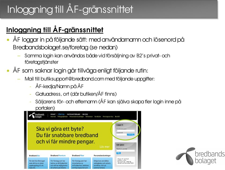 se/foretag (se nedan) Samma login kan användas både vid försäljning av B2 s privat- och företagstjänster ÅF som saknar login