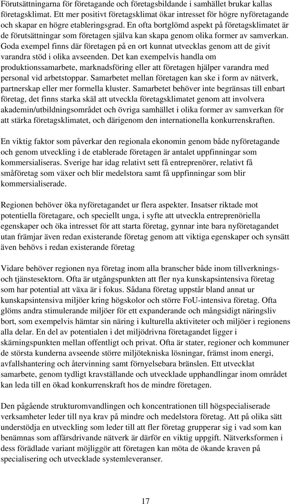 En ofta bortglömd aspekt på företagsklimatet är de förutsättningar som företagen själva kan skapa genom olika former av samverkan.