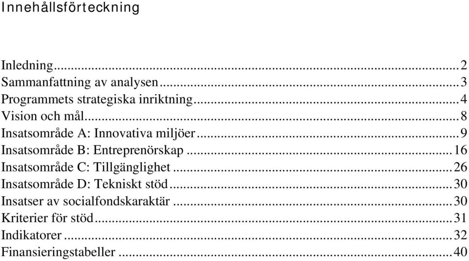 ..8 Insatsområde A: Innovativa miljöer...9 Insatsområde B: Entreprenörskap.