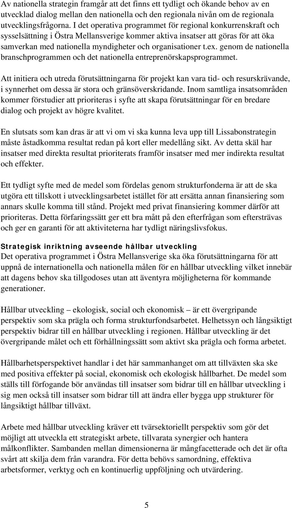 ex. genom de nationella branschprogrammen och det nationella entreprenörskapsprogrammet.