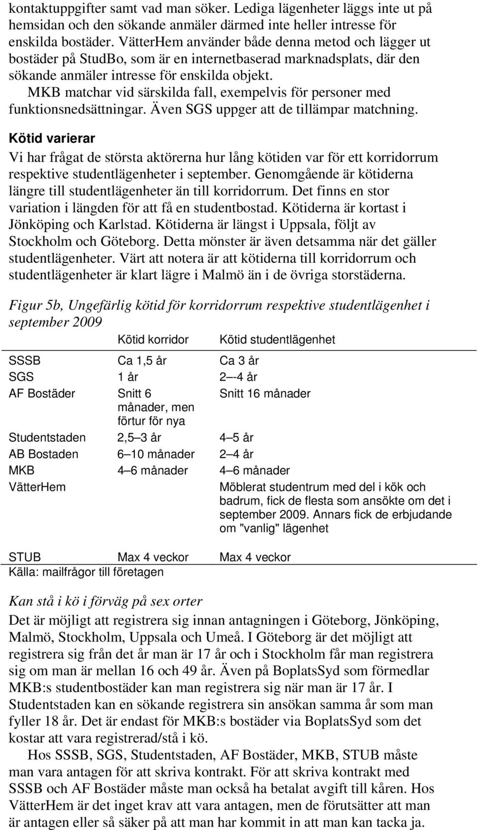 MKB matchar vid särskilda fall, exempelvis för personer med funktionsnedsättningar. Även SGS uppger att de tillämpar matchning.