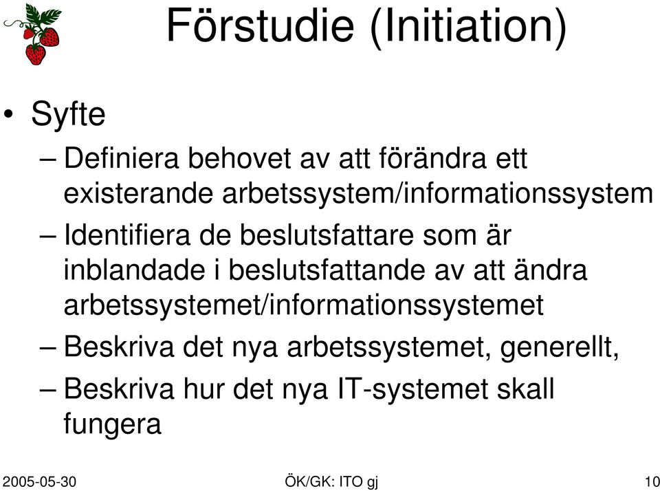 beslutsfattande av att ändra arbetssystemet/informationssystemet Beskriva det nya