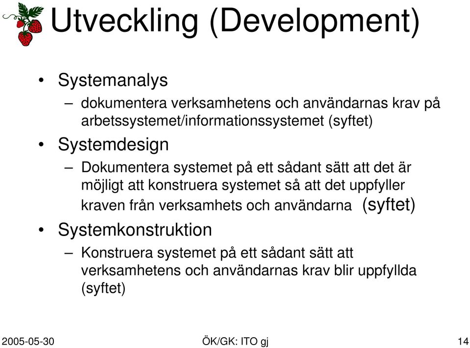 möjligt att konstruera systemet så att det uppfyller kraven från verksamhets och användarna (syftet)