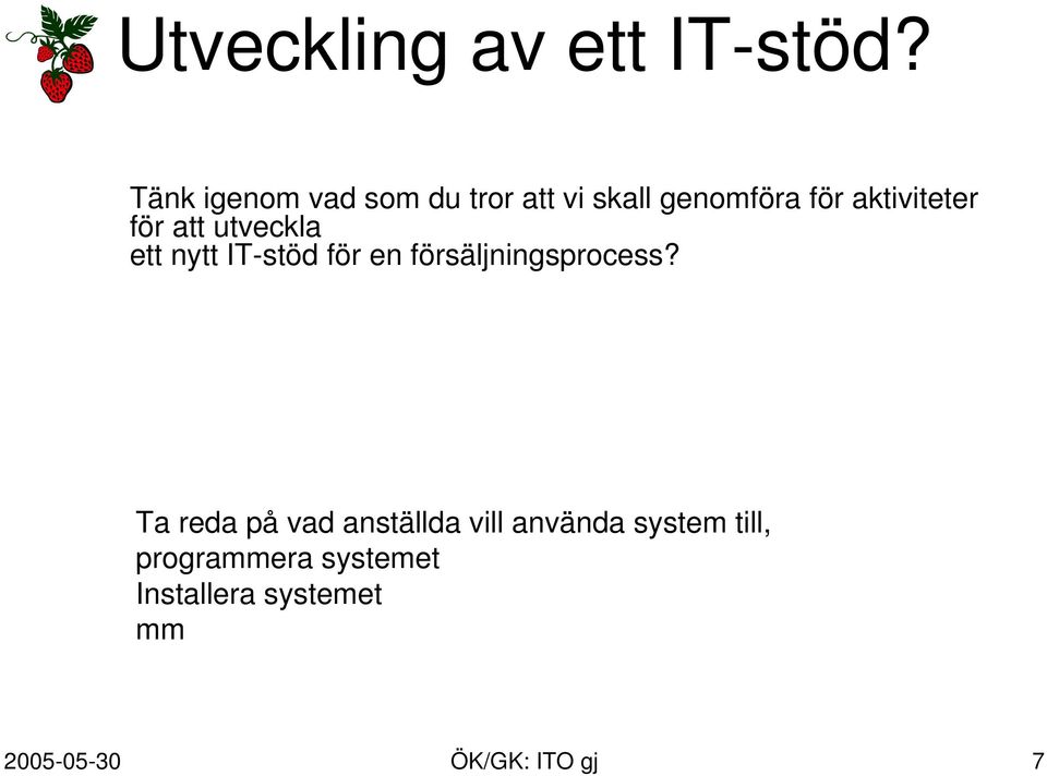 för att utveckla ett nytt IT-stöd för en försäljningsprocess?