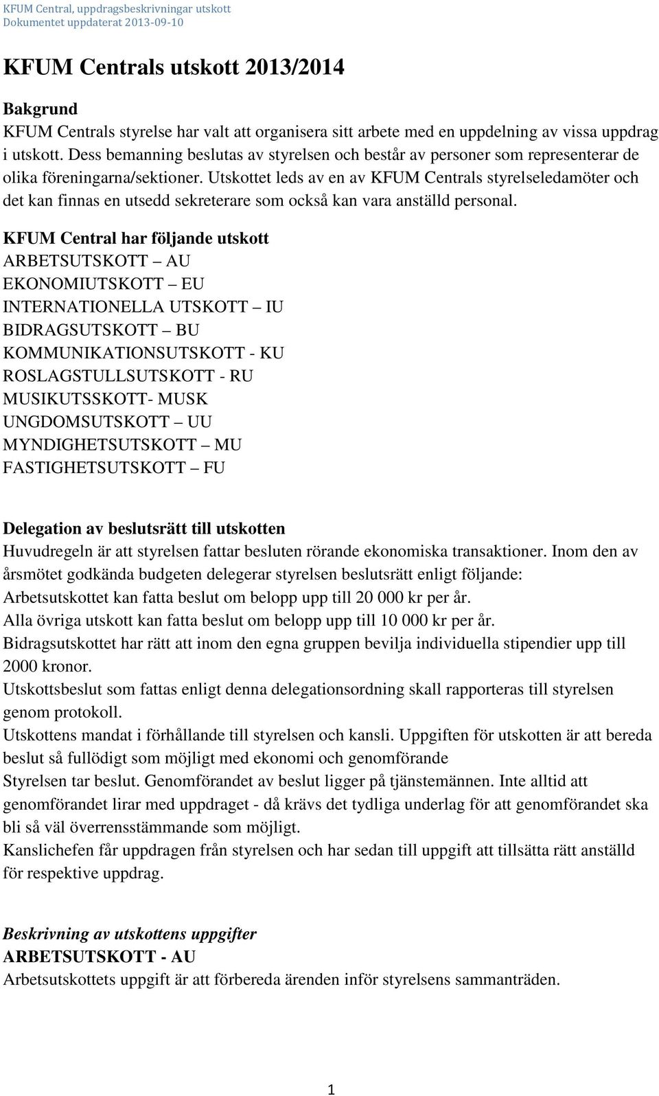 Utskottet leds av en av KFUM Centrals styrelseledamöter och det kan finnas en utsedd sekreterare som också kan vara anställd personal.