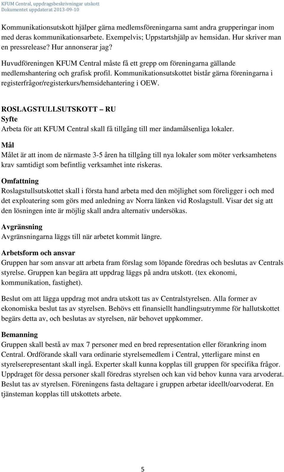 Kommunikationsutskottet bistår gärna föreningarna i registerfrågor/registerkurs/hemsidehantering i OEW.