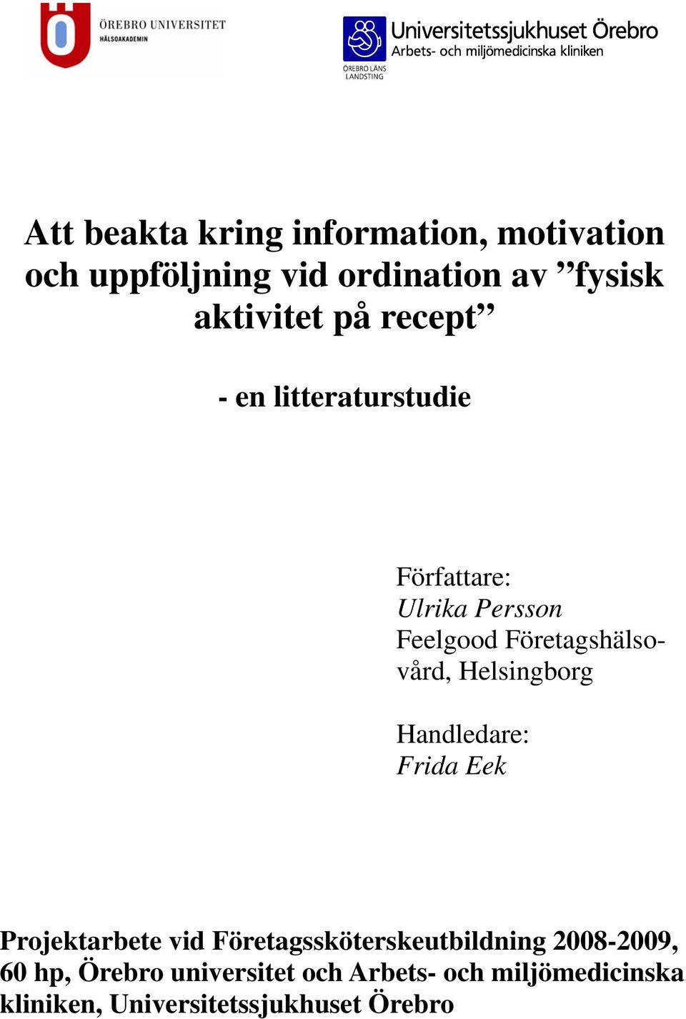 Helsingborg Handledare: Frida Eek Projektarbete vid Företagssköterskeutbildning 2008-2009,