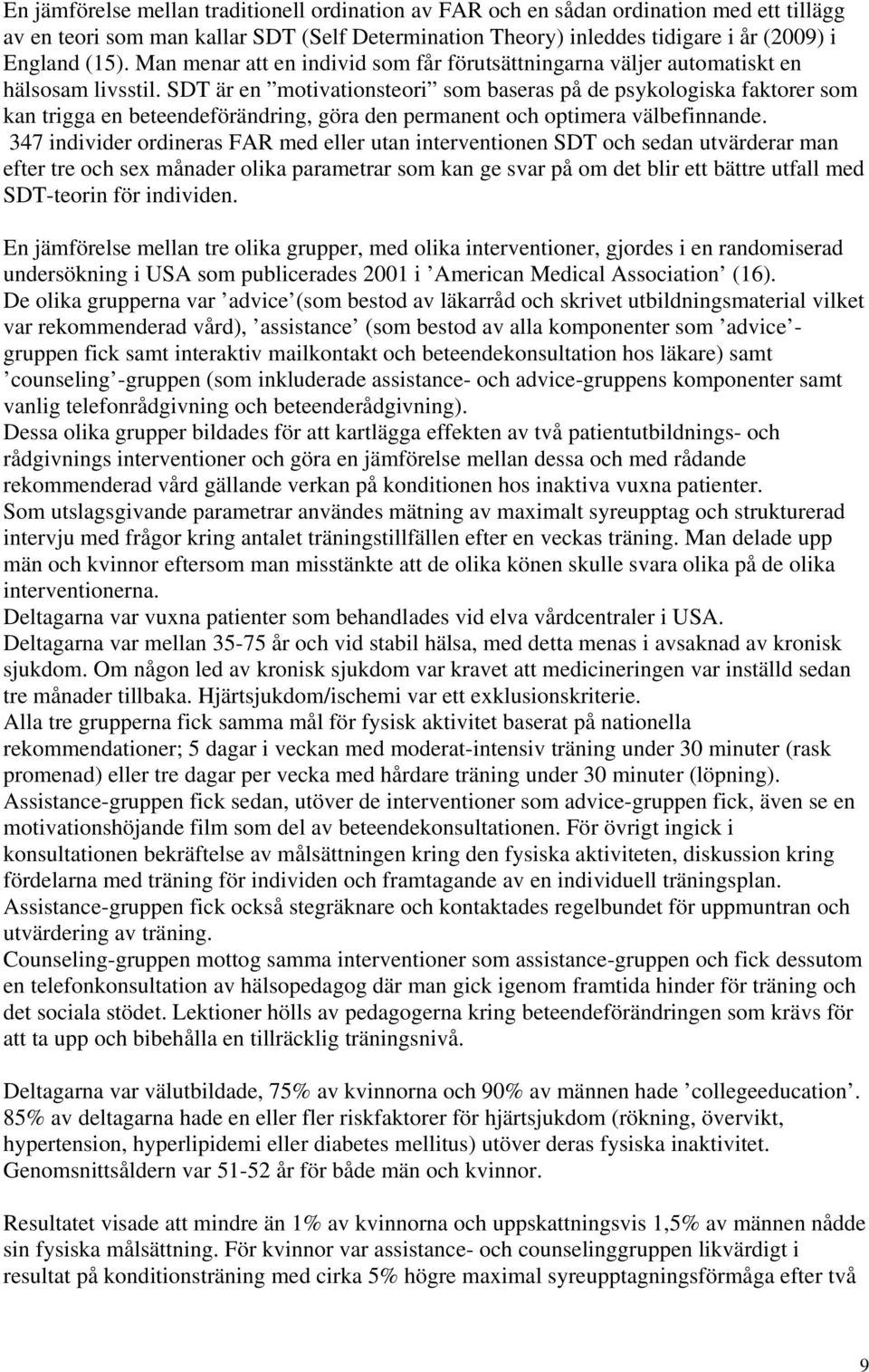 SDT är en motivationsteori som baseras på de psykologiska faktorer som kan trigga en beteendeförändring, göra den permanent och optimera välbefinnande.