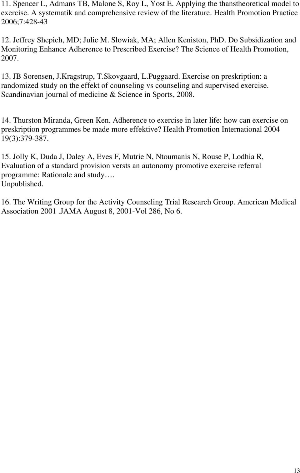 Kragstrup, T.Skovgaard, L.Puggaard. Exercise on preskription: a randomized study on the effekt of counseling vs counseling and supervised exercise.