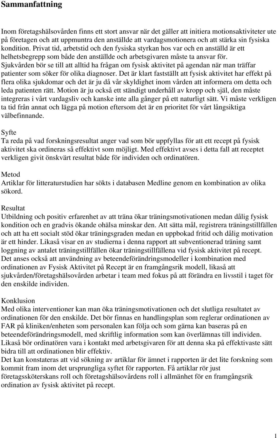 Sjukvården bör se till att alltid ha frågan om fysisk aktivitet på agendan när man träffar patienter som söker för olika diagnoser.