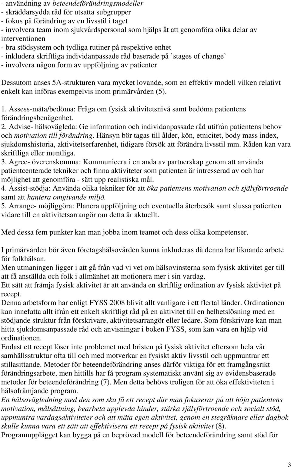 av patienter Dessutom anses 5A-strukturen vara mycket lovande, som en effektiv modell vilken relativt enkelt kan införas exempelvis inom primärvården (5). 1.