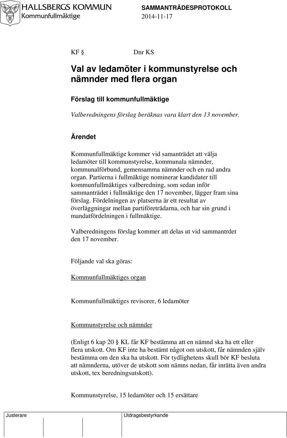 Partierna i fullmäktige nominerar kandidater till kommunfullmäktiges valberedning, som sedan inför sammanträdet i fullmäktige den 17 november, lägger fram sina förslag.