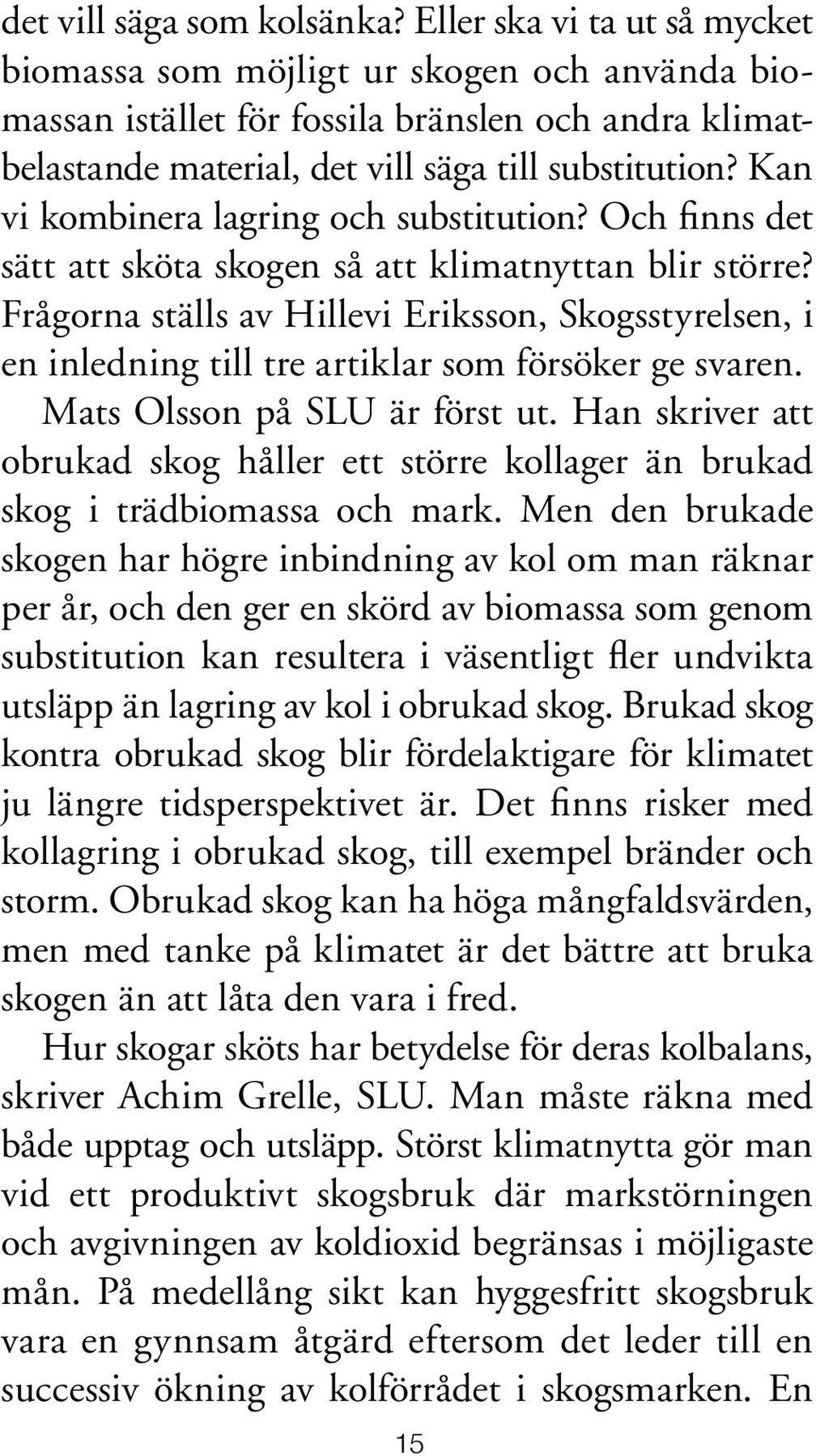 Kan vi kombinera lagring och substitution? Och finns det sätt att sköta skogen så att klimatnyttan blir större?