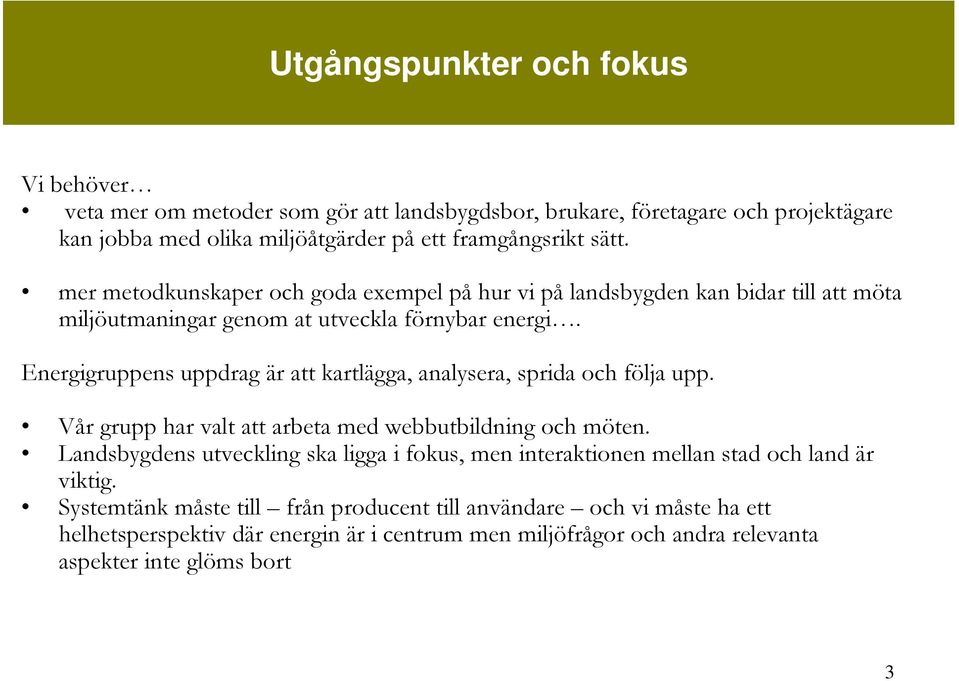 Energigruppens uppdrag är att kartlägga, analysera, sprida och följa upp. Vår grupp har valt att arbeta med webbutbildning och möten.