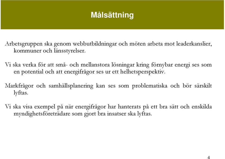 ett helhetsperspektiv. Markfrågor och samhällsplanering kan ses som problematiska och bör särskilt lyftas.