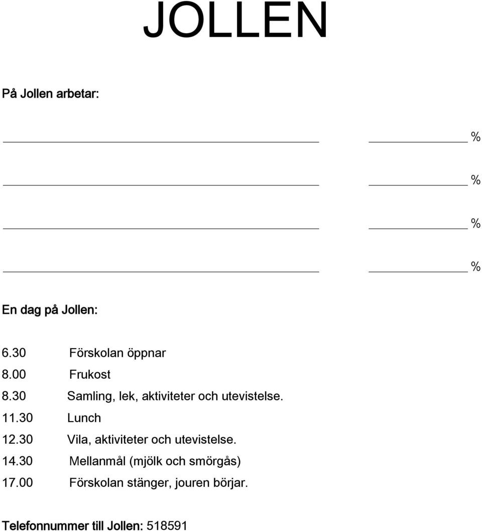 30 Lunch 12.30 Vila, aktiviteter och utevistelse. 14.