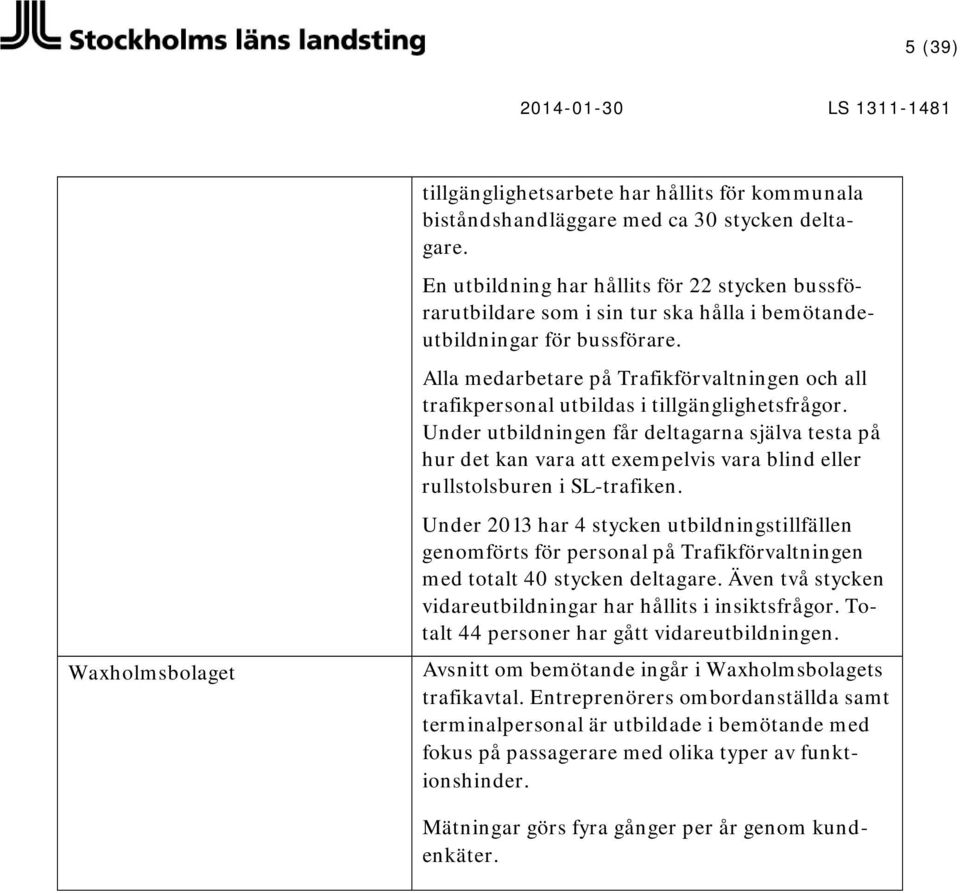 Alla medarbetare på Trafikförvaltningen och all trafikpersonal utbildas i tillgänglighetsfrågor.