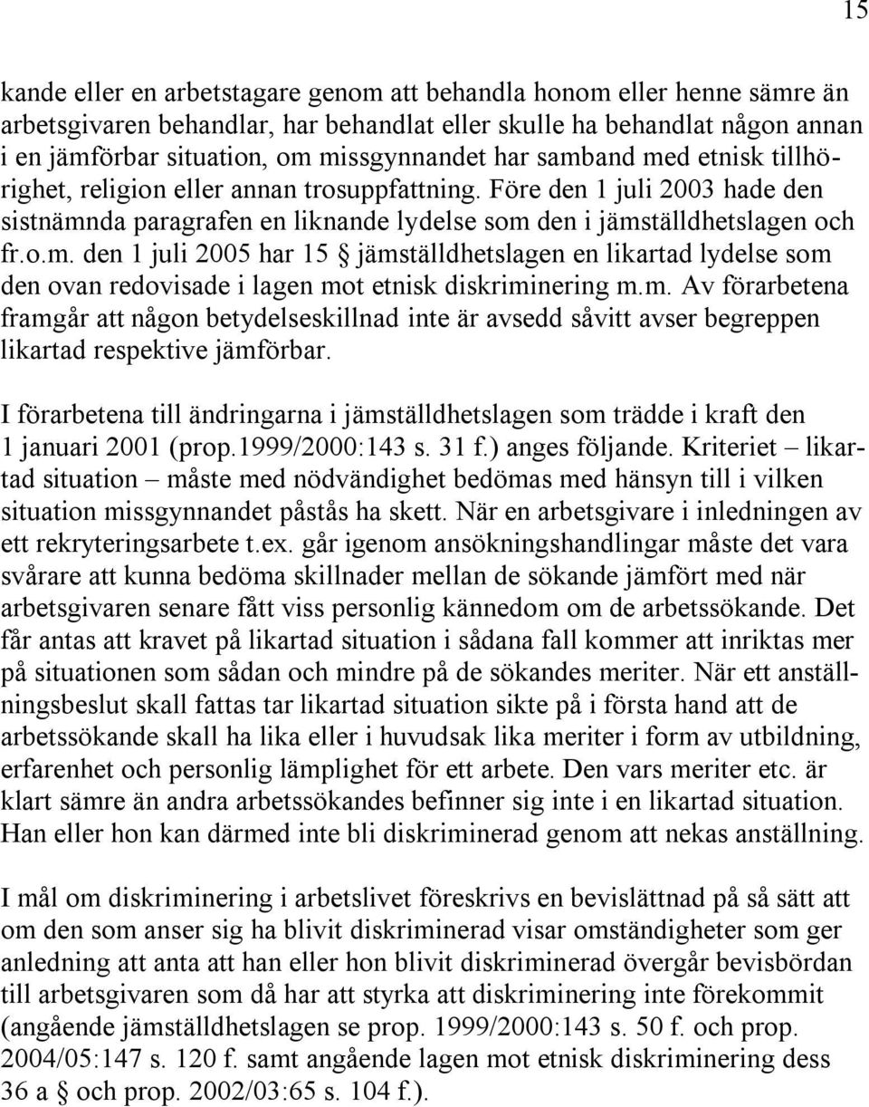 m. Av förarbetena framgår att någon betydelseskillnad inte är avsedd såvitt avser begreppen likartad respektive jämförbar.