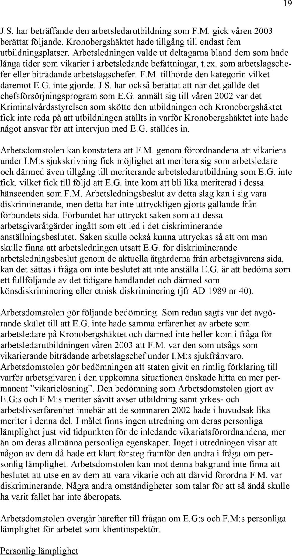 tillhörde den kategorin vilket däremot E.G.