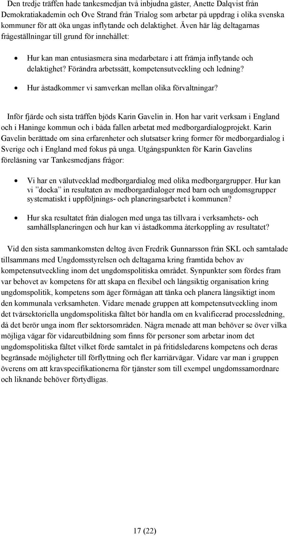 Förändra arbetssätt, kompetensutveckling och ledning? Hur åstadkommer vi samverkan mellan olika förvaltningar? Inför fjärde och sista träffen bjöds Karin Gavelin in.