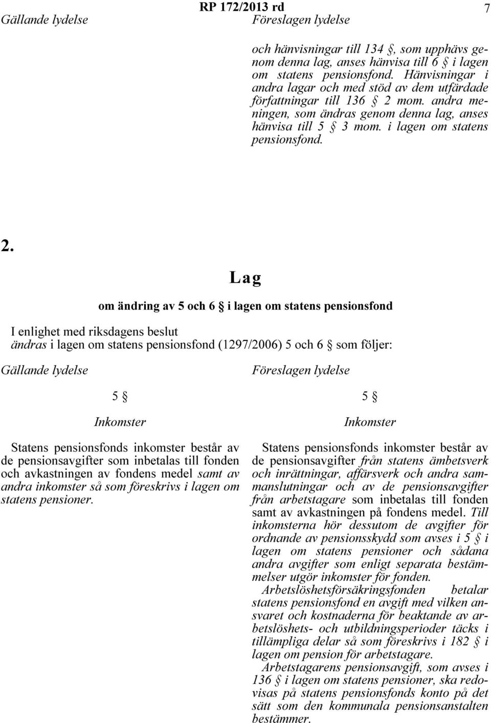 mom. andra meningen, som ändras genom denna lag, anses hänvisa till 5 3 mom. i lagen om statens pensionsfond. 2.