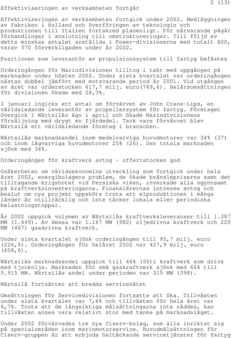 Till följd av detta minskas antalet anställda i Power-divisionerna med totalt 800, varav 370 förverkligades under år 2002.