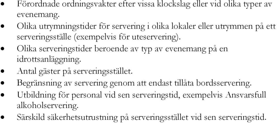 Olika serveringstider beroende av typ av evenemang på en idrottsanläggning. Antal gäster på serveringsstället.