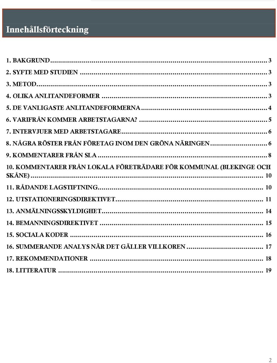 KOMMENTARER FRÅN LOKALA FÖRETRÄDARE FÖR KOMMUNAL (BLEKINGE OCH SKÅNE)... 10 11. RÅDANDE LAGSTIFTNING... 10 12. UTSTATIONERINGSDIREKTIVET... 11 13.