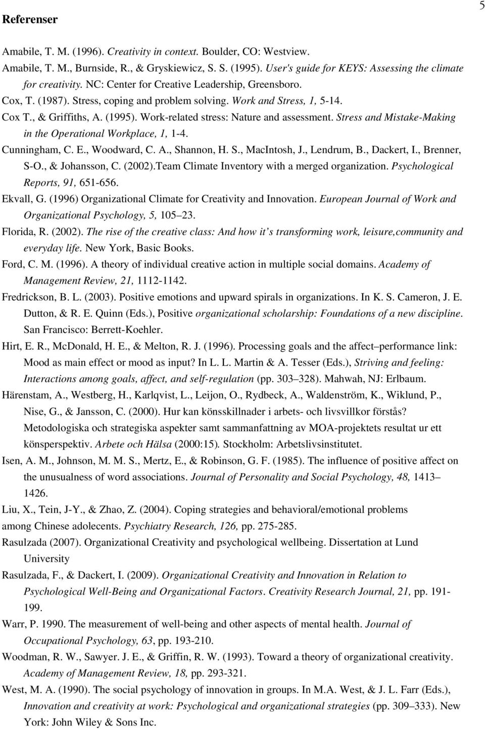 , & Griffiths, A. (1995). Work-related stress: Nature and assessment. Stress and Mistake-Making in the Operational Workplace, 1, 1-4. Cunningham, C. E., Woodward, C. A., Shannon, H. S., MacIntosh, J.